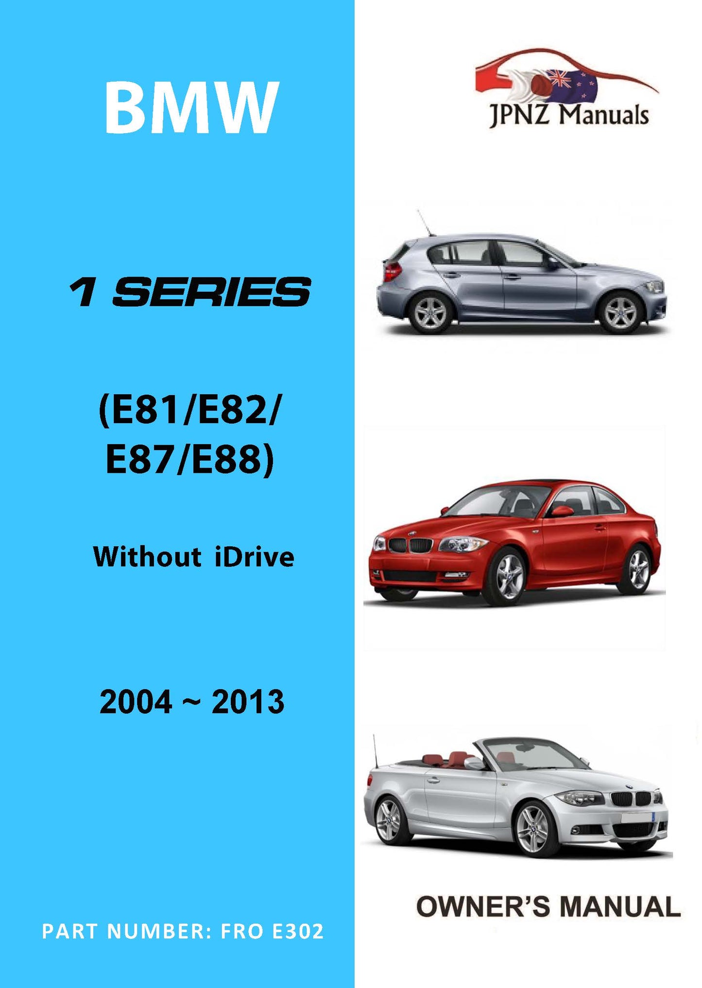 BMW – 1 Series car owners manual | 2004 – 2013 (Model without iDrive) (Part N.O E302)