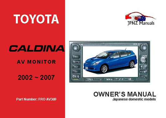 Toyota – Caldina AV Screen Owners User Manual In English | 2002 – 2007 (Part N.o AV369)